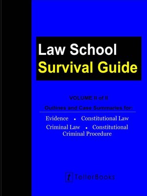 cover image of Law School Survival Guide (Volume II of II)--Outlines and Case Summaries for Evidence, Constitutional Law, Criminal Law, Constitutional Criminal Procedure